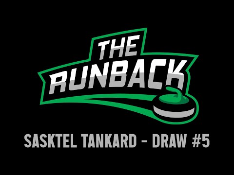 The Runback - 2022 SaskTel Tankard - Draw 5