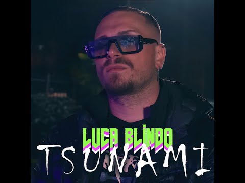 LUCA BLINDO  - TSUNAMI  -  ( OFFICIAL VIDEO )  #PUNANIRMX