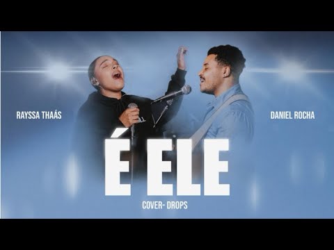 É ELE (DROPS) - RAYSSA THAÁS FT. DANIEL ROCHA