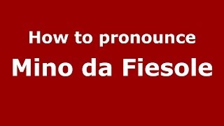 How to pronounce Mino Da Fiesole