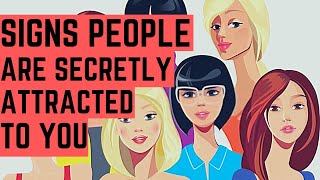 4 Signs People are Secretly Attracted to You