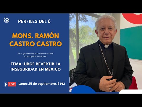 Urge revertir la inseguridad en México, Mons. Ramón Castro Castro | Perfiles Del 6