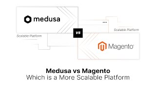 Medusa vs Magento Which Platform Scales Better