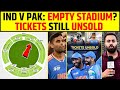 India Vs Pakistan Blockbuster Match Yet Tickets Still Unsold What S The Reason Indvspak
