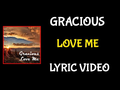 Love Me - Gracious - Lyric Video