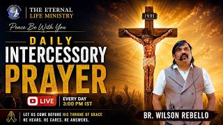 Br Wilson Rebello || Intercessory Prayers || 03:00PM || 25/08/2026 || The Eternal Life Ministry