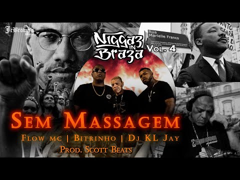 Niggaz in braza 4 - Flow MC & Bitrinho part DJ KL Jay - Sem Massagem ( Prod Scott Beats )