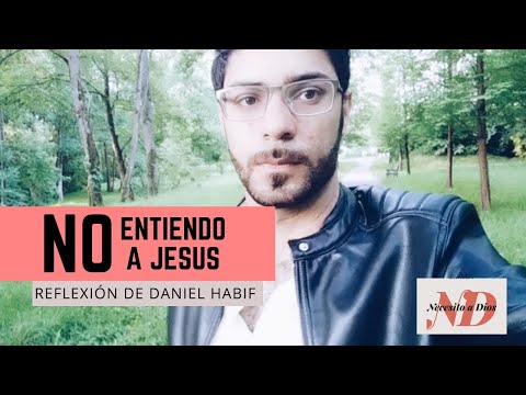 No entiendo a Jesús (Reflexión Daniel Habif) | NaD ✝