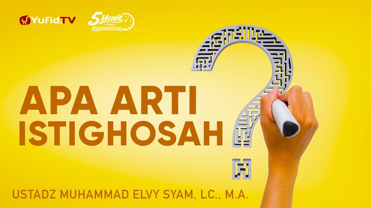 Apa Arti Istighosah - Ustadz Muhammad Elvy Syam, Lc., M.A. 5 Menit yang Menginspirasi