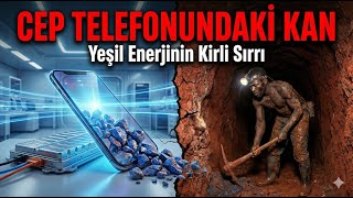 TELEFONUNUZDAKİ KAN: Yeşil Enerjinin Kirli Sırrı ve Kongo Gerçeği