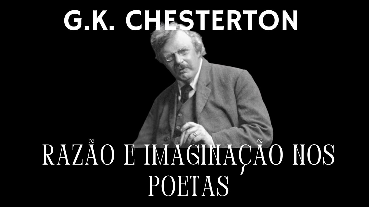 Chesterton | razão e imaginação nos poetas