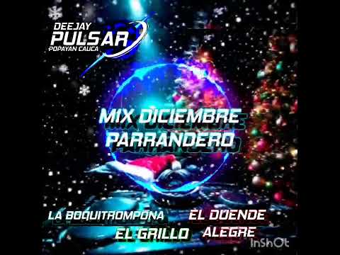 MIX DICIEMBRE PARRANDERO LA BOQUITROMPONA❌EL DUENDE ALEGRA❌EL GRILLO... DEEJAY PULSAR POPAYÁN CAUCA 