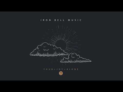 Iron Bell Music - Your Joy Alone // Ft. @stephenmcwhirter