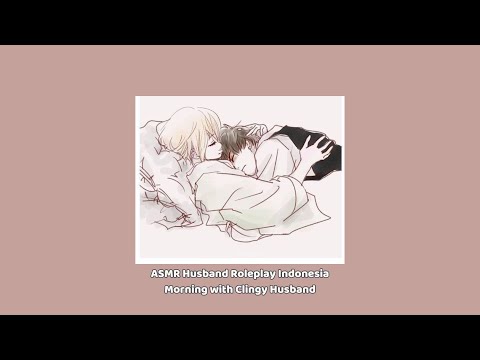 [Husband Roleplay Indonesia] Suami Manja di Pagi Hari