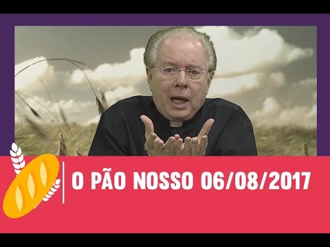 O Pão Nosso - 06/08/2017