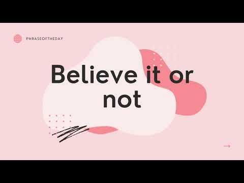 Believe it or not meaning | Phrase of the day