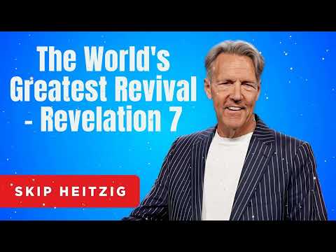 The World's Greatest Revival - Revelation 7 - Skip Heitzig Message