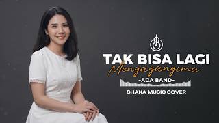 Download lagu TAK BISA LAGI MENYAYANGIMU - ADA BAND | COVER BY SHAKA MUSIC mp3