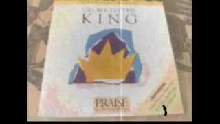 GLORY TO THE KING; SING UNTO THE LORD, nothing but the Blood, O THE BLOOD OF JESUS