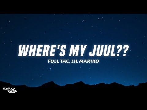Full Tac - Where's My Juul?? (Lyrics) ft. Lil Mariko