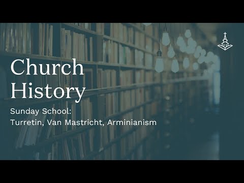 SS: Lesson: 59 Turretin, Van Mastricht, Arminianism