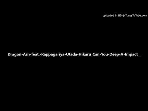 Dragon-Ash-feat.-Rappagariya-Utada-Hikaru "Can-You-Deep-A-Impact?"