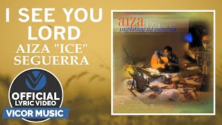 I See You Lord - Aiza &quot;Ice&quot; Seguerra (Official Lyric Video)