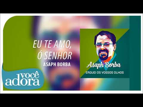 Asaph Borba - Eu Te Amo, Ó Senhor (Erguei os Vossos Olhos) [Áudio Oficial]