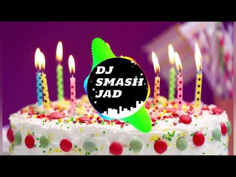 DJ SMASH JAD - BIRTHDAY - REMIX