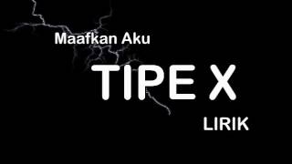 Download lagu LIRIK TIPE X MAAFKAN AKU mp3 Download lagu LIRIK TIPE X MAAFKAN AKU mp3