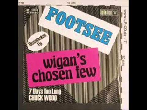 WIGAN'S CHOSEN FEW - FOOTSEE - CHUCK WOOD - 7 DAYS TOO LONG