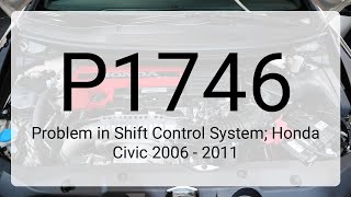 DTC P1746: Problem in Shift Control System; Honda Civic 2006 - 2011