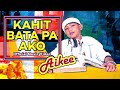 KAHIT BATA PA AKO - Aikee (Official Music Video) OPM