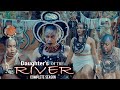 DAUGTHER S OF THE RIVER COMPLETE SEASON EVE ESIN JOSEPH OKEREKE UGO UWAGBAMA 2025 NEW EPIC MOVIE