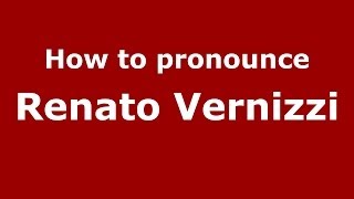 How to pronounce Renato Vernizzi