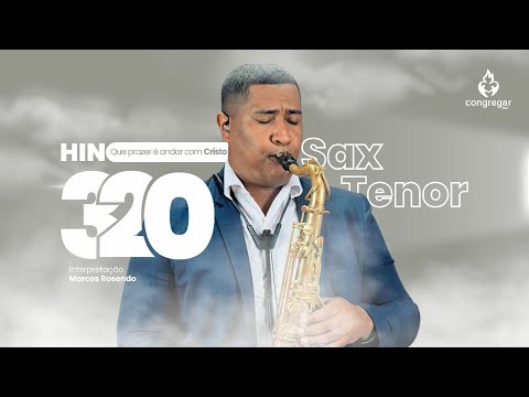 Hino 320 da CCB - Que prazer é andar com Cristo - Sax Tenor - CCB - Marcos Rosendo - Hinário 5