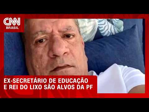 Ex-secretário de Educação de BH e “Rei do Lixo” são alvos da PF | LIVE CNN
