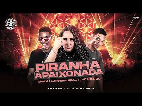 LUKA DA Z.O, DEAN, LARYSSA REAL - PIRANHA APAIXONADA