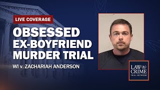 WATCH LIVE: Obsessed Ex-Boyfriend Murder Trial — WI v. Zachariah Anderson - Day 10