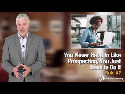 Sandler Rule #7: You Never Have to Like Prospecting; You Just Have to Do It