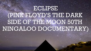 Eclipse (Pink Floyd&#39;s The Dark Side Of The Moon 50th Ningaloo Eclipse Documentary)