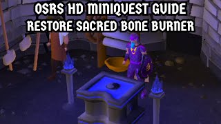 [OSRS HD Miniquest Guide] Restore Sacred Bone Burner