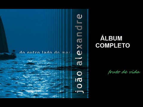 Do outro lado do mar (2009) - João Alexandre (COMPLETO)