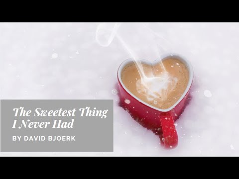 The Sweetest Thing I Never Had by David Bjoerk