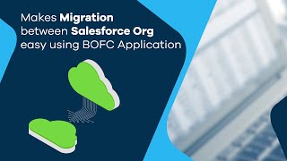 Makes Migration Between Salesforce Org Easy Using BOFC Application