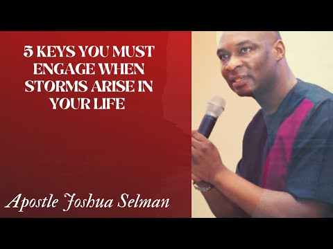 5 KEYS YOU MUST ENGAGE WHEN STORMS ARISE IN YOUR LIFE BY APOSTLE JOSHUA SELMAN
