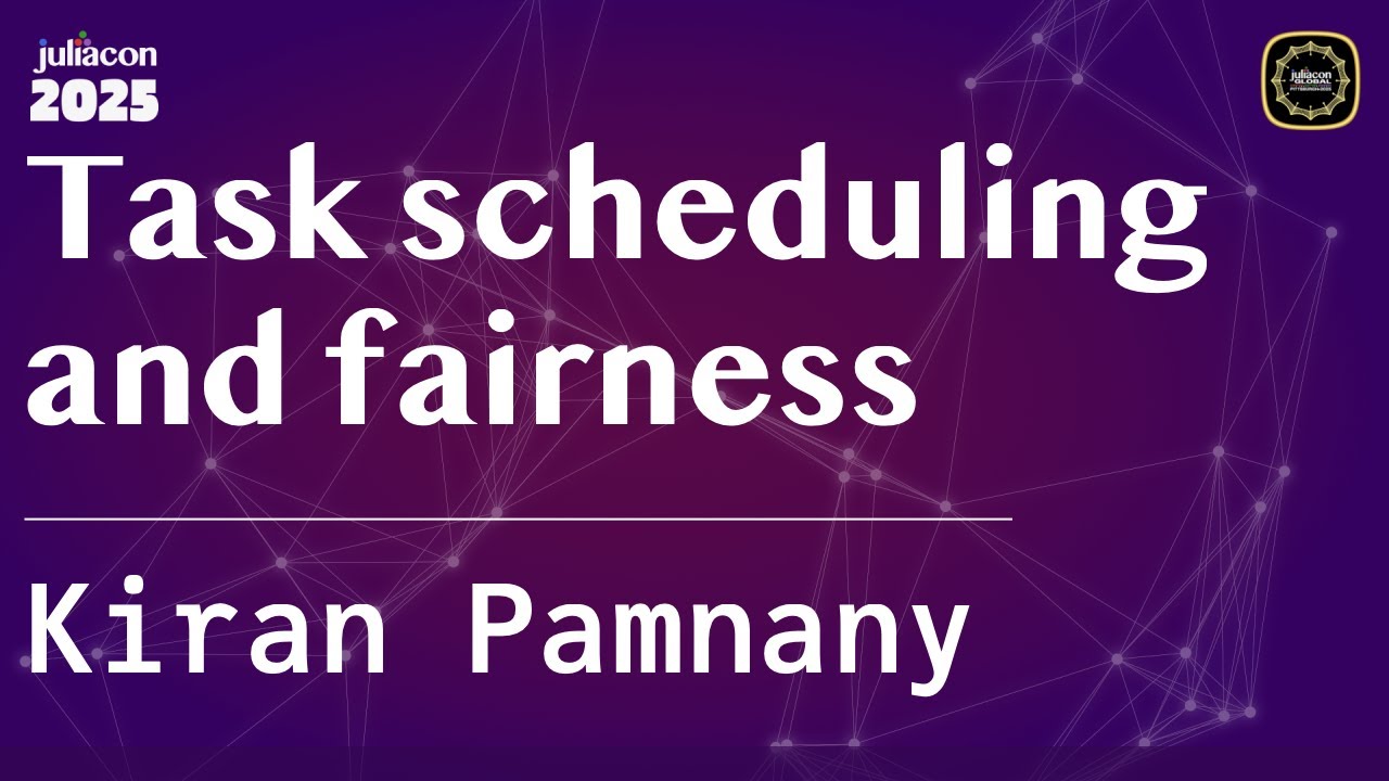 Task scheduling and fairness | Pamnany | JuliaCon Global 2025