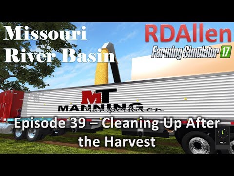 Farming Simulator 17 River Basin E39 [Fixed] - Cleaning Up After the Harvest