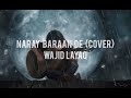 Naray Baraan De | Wajid Layaq | Acoustic Cover | Full song