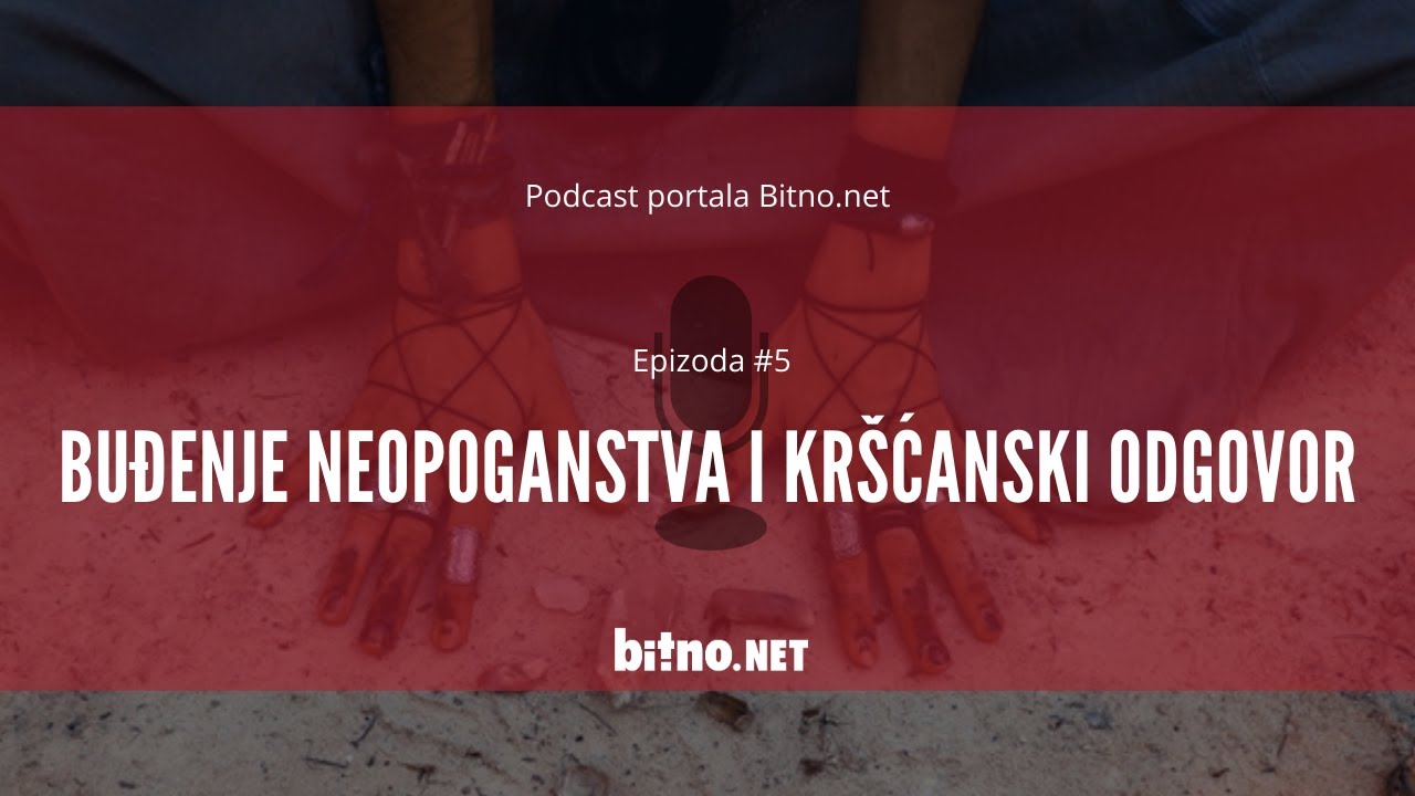 Podcast portala Bitno.net: Epizoda #5: Buđenje neopoganstva i kršćanski odgovor
